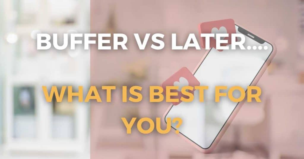 Buffer vs Later - what is best for you_
