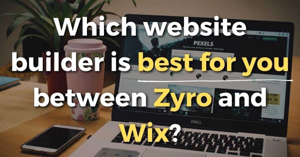 Which website builder is best for you between Zyro and Wix