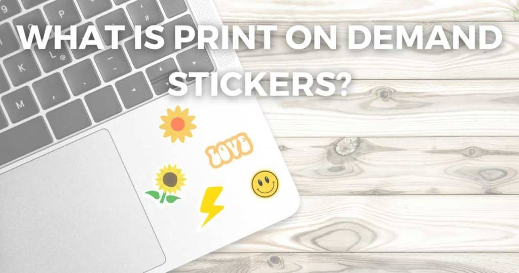 What is Print on Demand stickers_