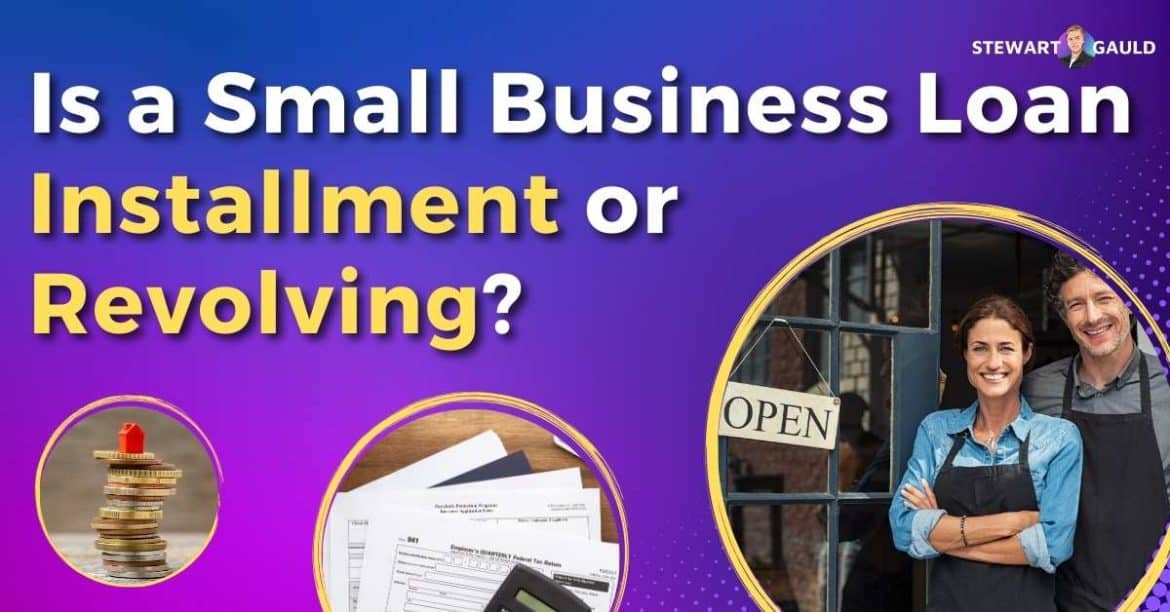 Is a Small Business Loan Installment or Revolving? - Stewart Gauld