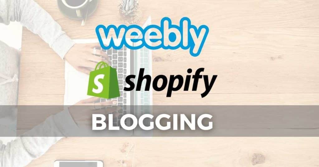 Weebly vs Shopify blogging