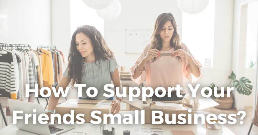How to Support Your Friends Small Business