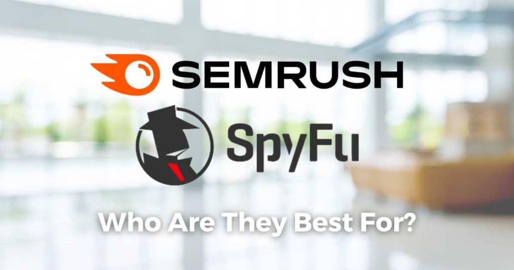 SEMrush vs SpyFu Who Are They Best For_