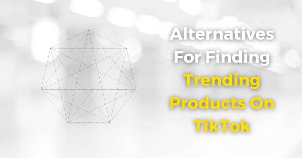 Alternatives For Finding Trending TikTok Products