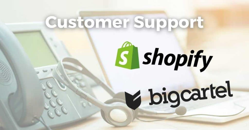 Shopify vs Big Cartel Customer Support