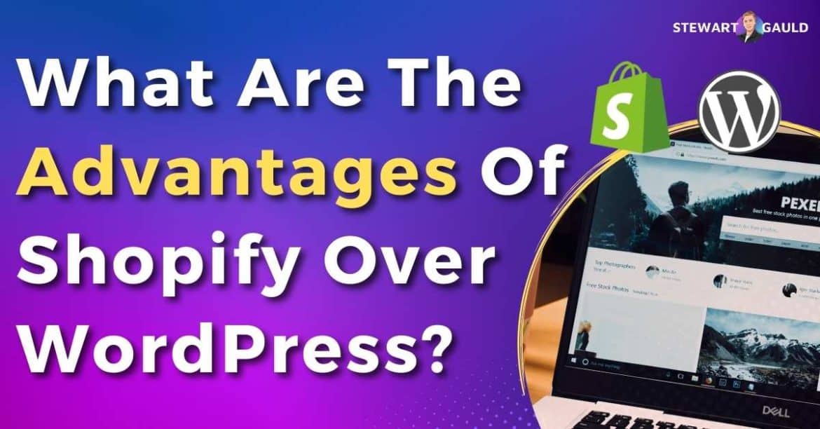 What Are The Advantages Of Shopify Over WordPress?