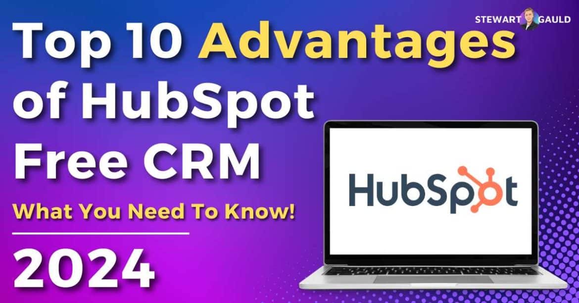 Top 10 Advantages of HubSpot’s Free CRM For Your Business