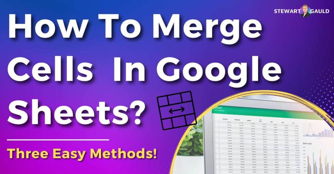 How To Merge Cells In Google Sheets | Three Simple Methods