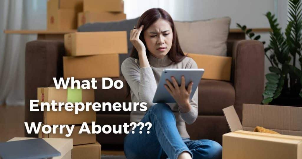 What Do Entrepreneurs Worry About Constantly_