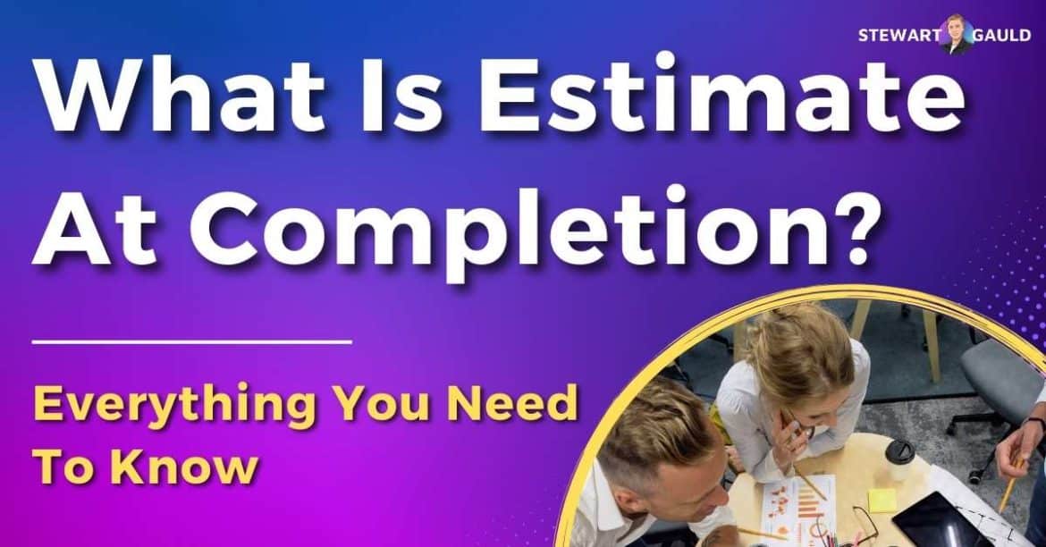 What Is Estimate At Completion In Project Management?