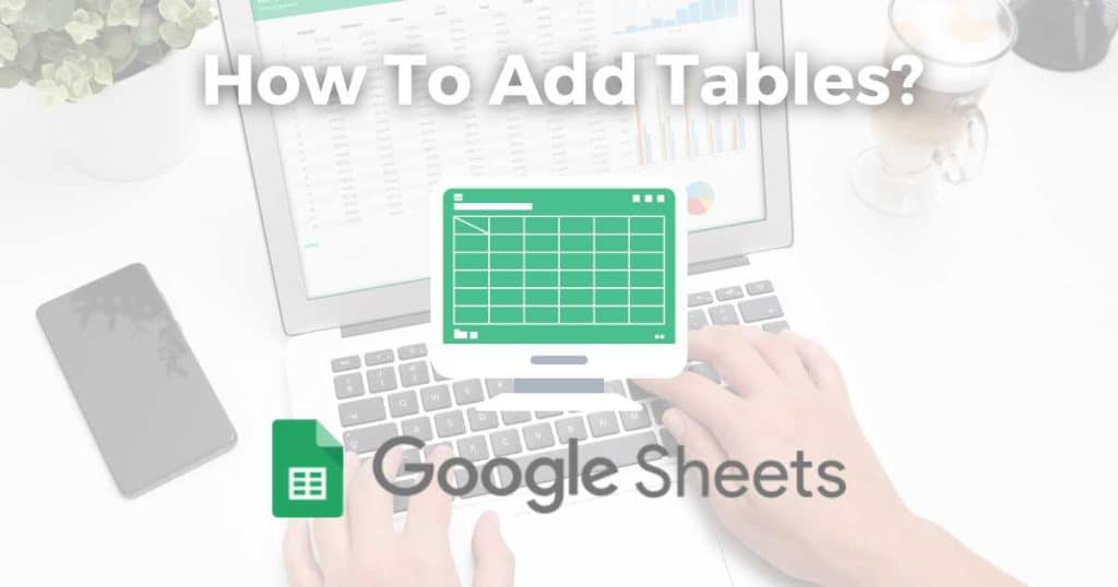 How To Create a Table In Google Sheets_