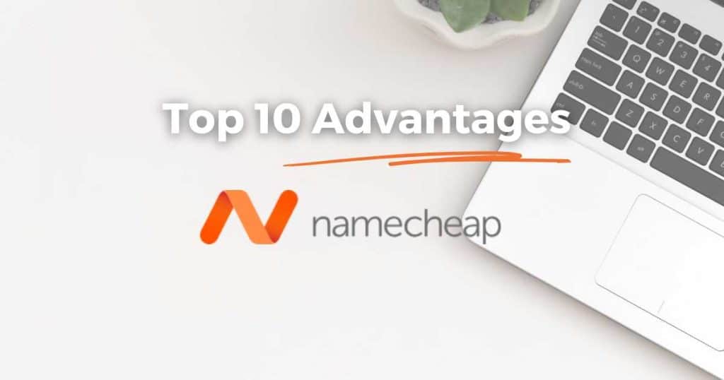 Top 10 Advantages of Namecheap