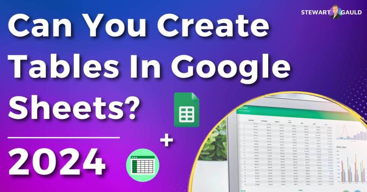 Can You Create Tables In Google Sheets? Step-by-Step Guide