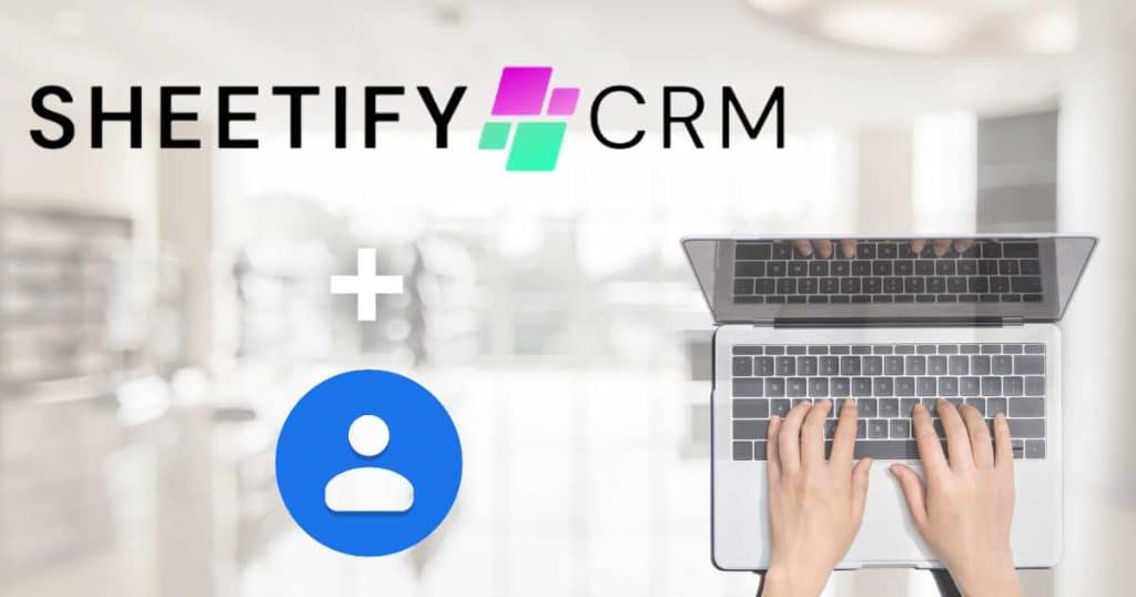 How To Connect Google Contacts and Google Sheets Sheetify CRM