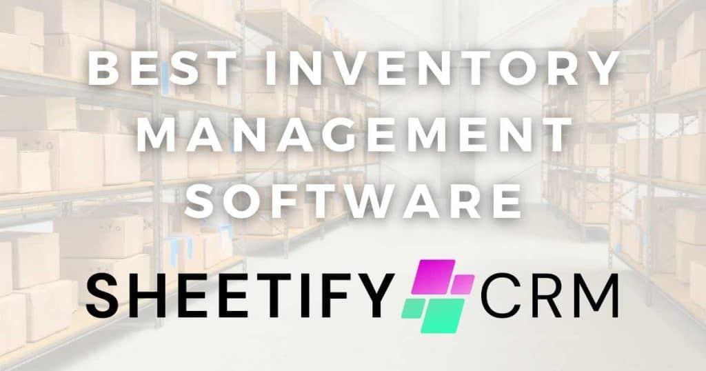 Best Inventory Management Software For Small Business Sheetify CRM