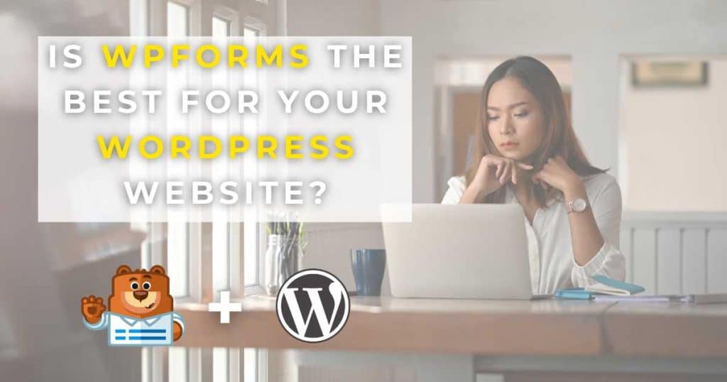 Is WPForms The Best WordPress Form Builder For You_