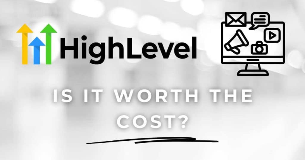 Is GoHighLevel Worth The Cost_