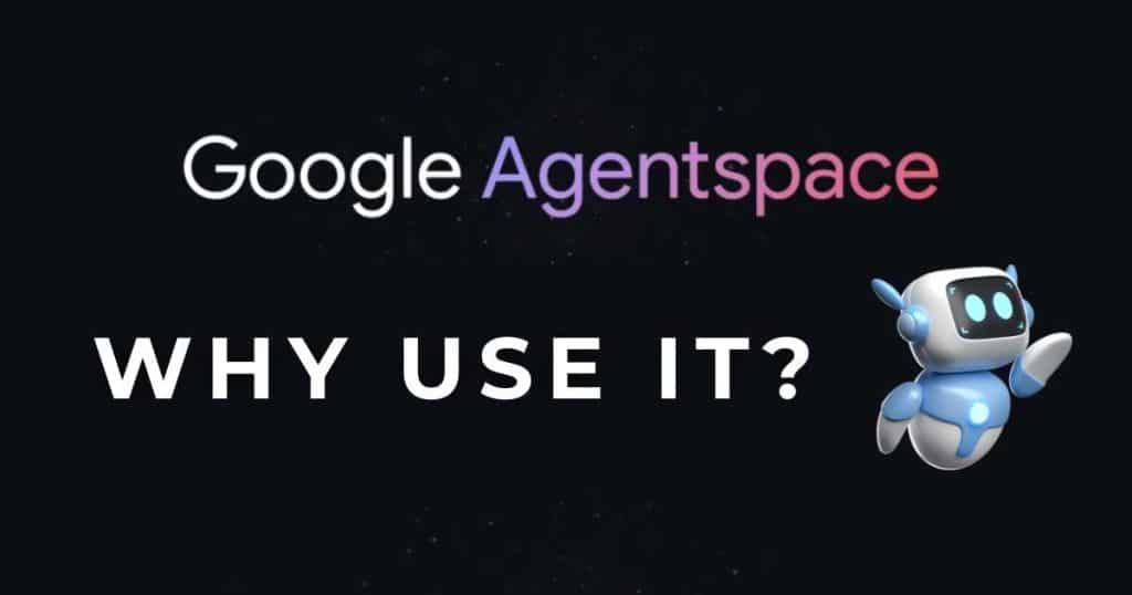 Why Use Google Agentspace_